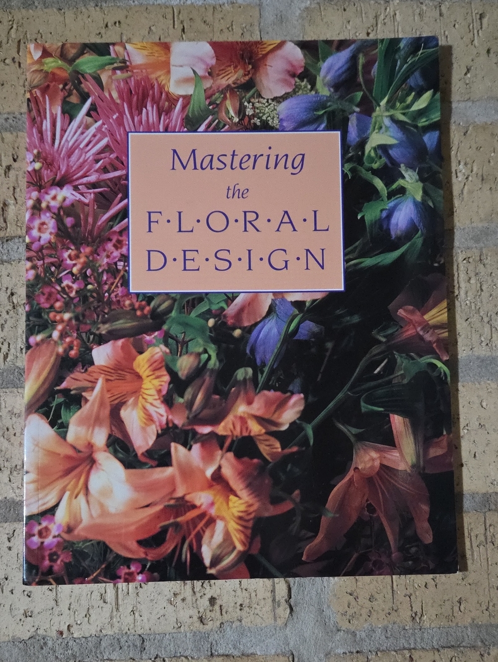 Mastering the Floral Design by Horticultural Institute of Southern California